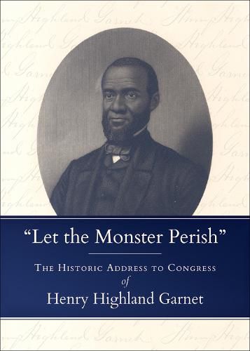 Cover image for Let the Monster Perish: The Historic Address to Congress of Henry Highland Garnet