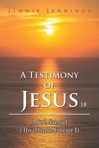 Cover image for A Testimony of Jesus 18: 1 & 2 Samuel (Thy Throne Forever I)