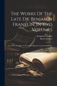 Cover image for The Works Of The Late Dr. Benjamin Franklin, In Two Volumes