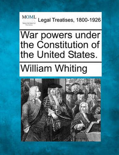 Cover image for War Powers Under the Constitution of the United States.