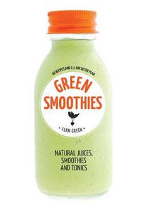 Cover image for Green Smoothies: Natural juices, smoothies and tonics