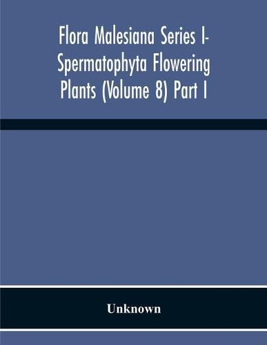 Cover image for Flora Malesiana Series I- Spermatophyta Flowering Plants (Volume 8) Part I