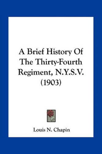 A Brief History of the Thirty-Fourth Regiment, N.Y.S.V. (1903)