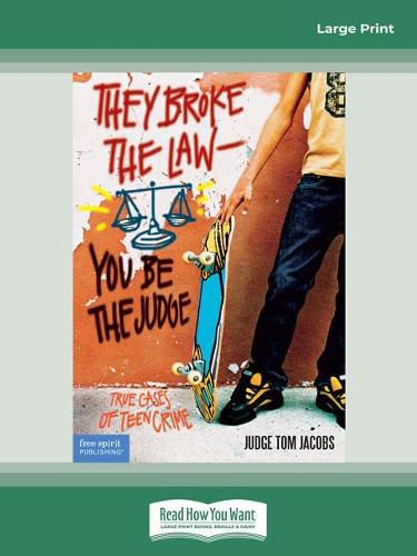 They Broke the Law - You Be the Judge:: True Cases of Teen Crime