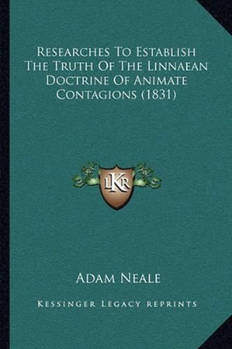 Researches to Establish the Truth of the Linnaean Doctrine of Animate Contagions (1831)