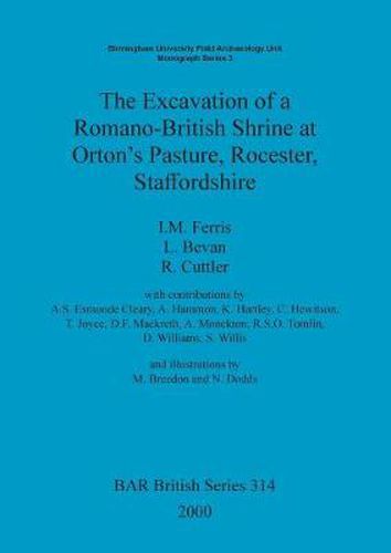 Cover image for The Excavation of a Romano-British shrine at Orton's Pasture, Rocester, Staffordshire