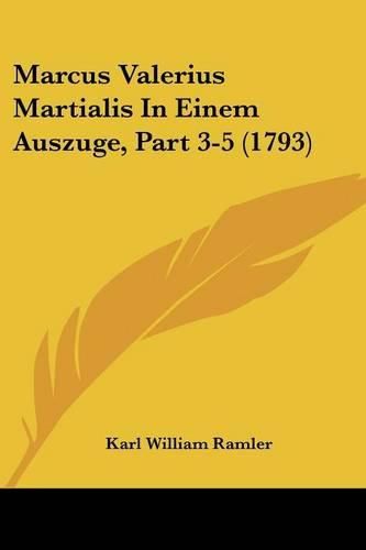 Cover image for Marcus Valerius Martialis in Einem Auszuge, Part 3-5 (1793)