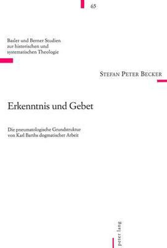 Cover image for Erkenntnis Und Gebet: Die Pneumatologische Grundstruktur Von Karl Barths Dogmatischer Arbeit