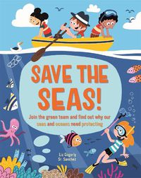 Cover image for Save the Seas: Join the Green Team and find out why our seas and oceans need protecting