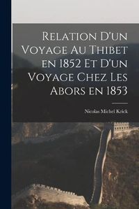 Cover image for Relation d'un Voyage au Thibet en 1852 et d'un Voyage Chez les Abors en 1853