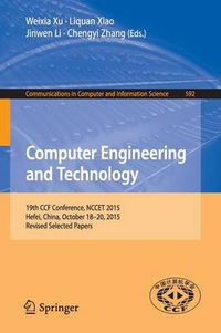 Cover image for Computer Engineering and Technology: 19th CCF Conference, NCCET 2015, Hefei, China, October 18-20, 2015, Revised Selected Papers