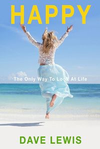 Cover image for Happy: The Only Way to Look at Life