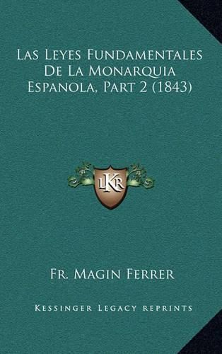 Cover image for Las Leyes Fundamentales de La Monarquia Espanola, Part 2 (1843)