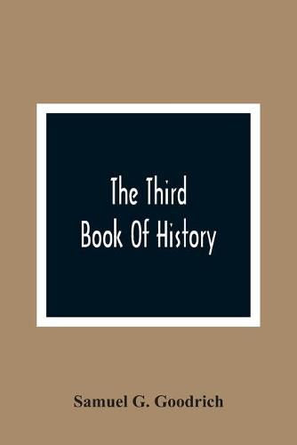 The Third Book Of History: Containing Ancient History In Connection With Ancient Geography: Designed As A Sequel To The First And Second Books Of History