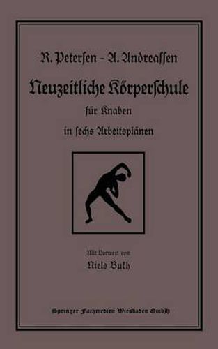 Neuzeitliche Koerperschule: Fur Knaben in Sechs Arbeitsplanen