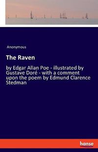 Cover image for The Raven: by Edgar Allan Poe - illustrated by Gustave Dore - with a comment upon the poem by Edmund Clarence Stedman