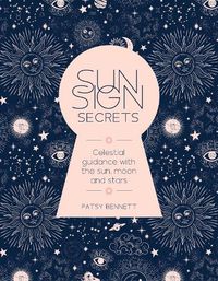 Cover image for Sun Sign Secrets: Celestial guidance at your fingertips