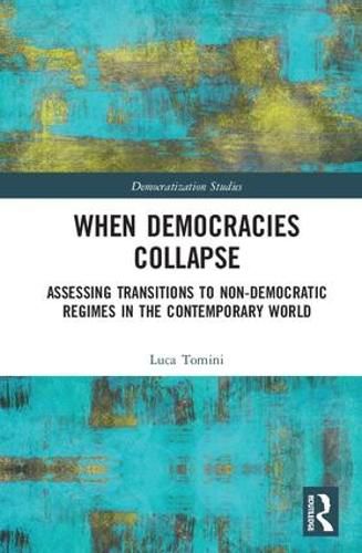 Cover image for When Democracies Collapse: Assessing Transitions to Non-Democratic Regimes in the Contemporary World