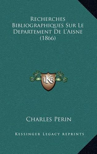 Recherches Bibliographiques Sur Le Departement de L'Aisne (1866)