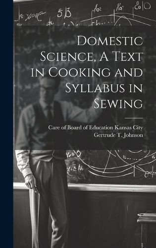 Cover image for Domestic Science, A Text in Cooking and Syllabus in Sewing