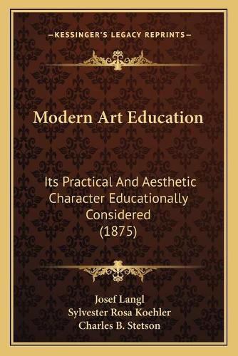 Modern Art Education: Its Practical and Aesthetic Character Educationally Considered (1875)