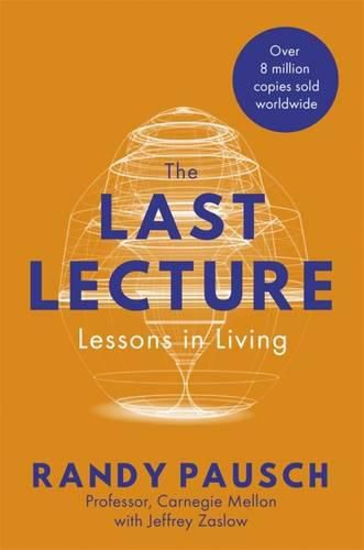 The Last Lecture: Lessons in Living - the international bestseller