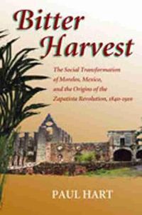 Cover image for Bitter Harvest: The Social Transformation of Morelos, Mexico, and the Origins of the Zapatista Revolution, 1840-1910