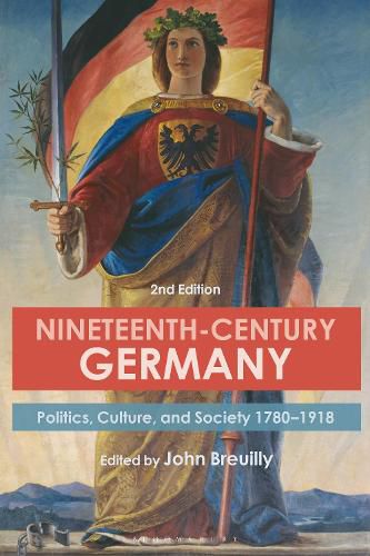 Cover image for Nineteenth-Century Germany: Politics, Culture, and Society 1780-1918