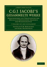 Cover image for C. G. J. Jacobi's Gesammelte Werke 8 Volume Set: Herausgegeben auf Veranlassung der koeniglich preussischen Akademie der Wissenschaften