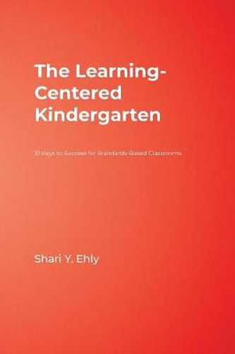 Cover image for The Learning-centered Kindergarten: 10 Keys to Success for Standards-based Classrooms