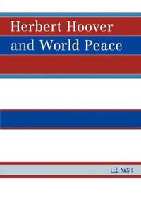 Cover image for Herbert Hoover and World Peace