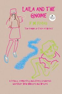 Cover image for Laila And The Gnome: A Totally, Completely and Utterly Bodacious Adventure with Whizzes and Wolves