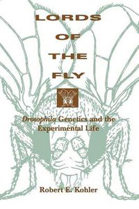 Cover image for Lords of the Fly: Drosophila Genetics and the Experimental Life