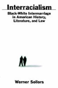 Cover image for Interracialism: Black-White Intermarriage in American History, Literature, and Law