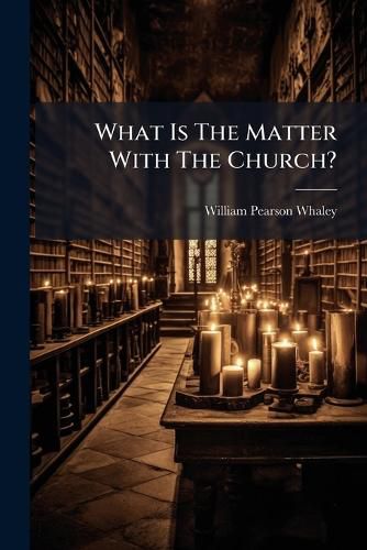 Cover image for What Is the Matter with the Church?