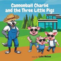 Cover image for Cannonball Charlie and the Three Little Pigs