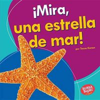 Cover image for !Mira, Una Estrella de Mar! (Look, a Starfish!)