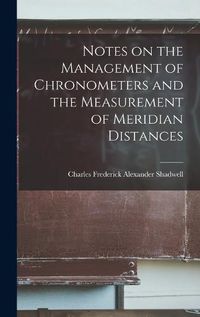 Cover image for Notes on the Management of Chronometers and the Measurement of Meridian Distances