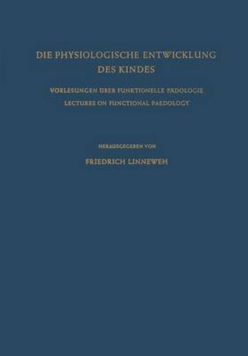 Die Physiologische Entwicklung des Kindes: Vorlesungen uber Funktionelle Padologie / Lectures on Functional Paedology