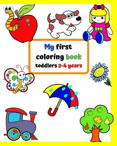 My first coloring book toddlers 2-4 years: Big and simple pictures with familiar things around kids.