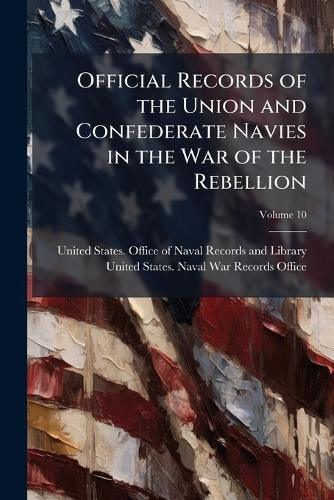 Cover image for Official Records of the Union and Confederate Navies in the War of the Rebellion, Volume 10