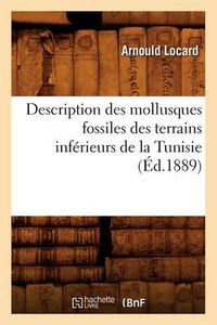 Cover image for Description Des Mollusques Fossiles Des Terrains Inferieurs de la Tunisie, (Ed.1889)