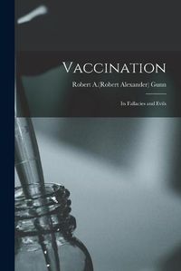 Cover image for Vaccination: Its Fallacies and Evils