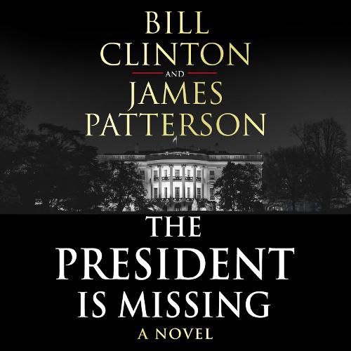The President is Missing: The political thriller of the decade