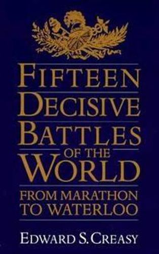 Cover image for Fifteen Decisive Battles of the World: From Marathon to Waterloo