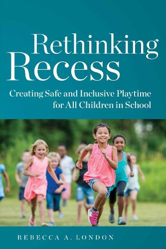 Cover image for Rethinking Recess: Creating Safe and Inclusive Playtime for All Children in School