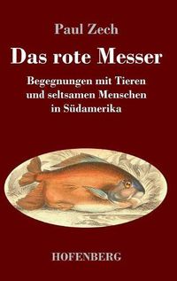 Cover image for Das rote Messer: Begegnungen mit Tieren und seltsamen Menschen in Sudamerika