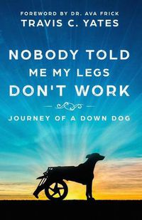 Cover image for Nobody Told Me My Legs Don't Work: Journey of a Down Dog