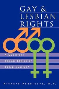 Cover image for Gay & Lesbian Rights: A Question: Sexual Ethics or Social Justice?