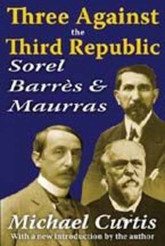 Cover image for Three Against the Third Republic: Sorel, Barres and Maurras